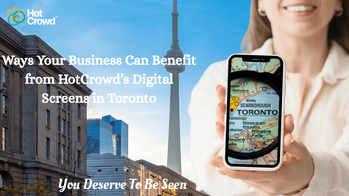 Ways Your Business Can Benefit from HotCrowd’s Digital Screens in Toronto