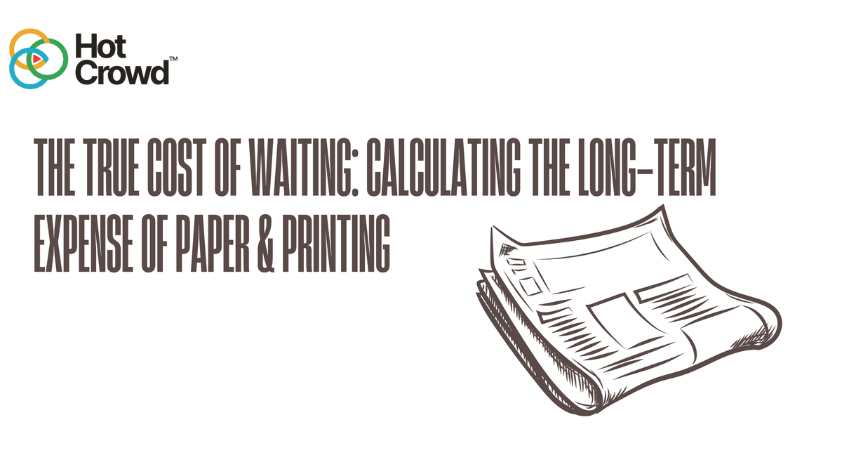 The True Cost of Waiting: Calculating the Long-Term Expense of Paper & Printing