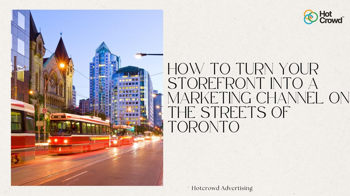 How to Turn Your Storefront Into a Marketing Channel on the Streets of Toronto